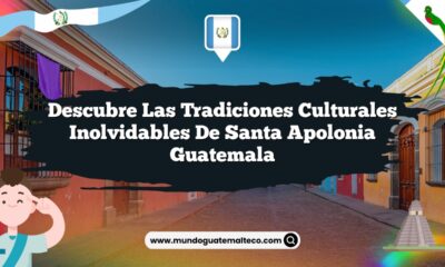 Descubre las Tradiciones Culturales Inolvidables de Santa Apolonia Guatemala