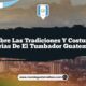 Descubre las Tradiciones y Costumbres Diarias de El Tumbador Guatemala
