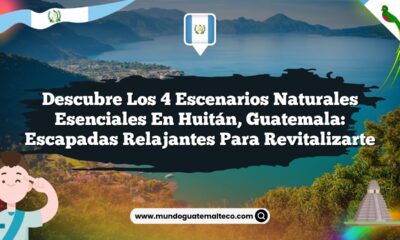 Descubre los 4 Escenarios Naturales Esenciales en Huitán, Guatemala: Escapadas Relajantes para Revitalizarte