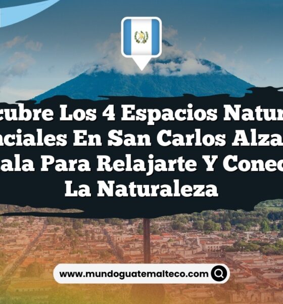 Descubre los 4 Espacios Naturales Esenciales en San Carlos Alzatate, Guatemala para Relajarte y Conectar con la Naturaleza