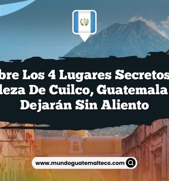 Descubre los 4 Lugares Secretos en la Naturaleza de Cuilco, Guatemala que Te Dejarán Sin Aliento