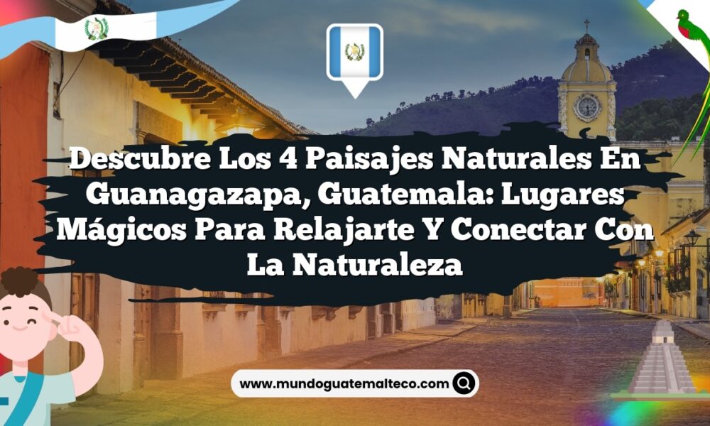Imagen de Descubre los 4 Paisajes Naturales en Guanagazapa, Guatemala: Lugares Mágicos para Relajarte y Conectar con la Naturaleza Descubre los 4 Paisajes Naturales en Guanagazapa, Guatemala: Lugares Mágicos para Relajarte y Conectar con la Naturaleza