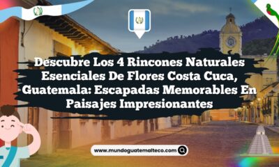 Descubre los 4 Rincones Naturales Esenciales de Flores Costa Cuca, Guatemala: Escapadas Memorables en Paisajes Impresionantes