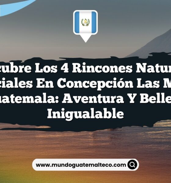 Descubre los 4 Rincones Naturales Esenciales en Concepción Las Minas, Guatemala: Aventura y Belleza Inigualable