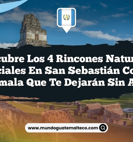Descubre los 4 Rincones Naturales Esenciales en San Sebastián Coatán, Guatemala que Te Dejarán Sin Aliento