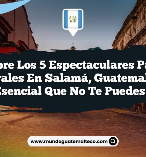 Descubre los 5 Espectaculares Paisajes Naturales en Salamá, Guatemala: Un Viaje Esencial que No Te Puedes Perder