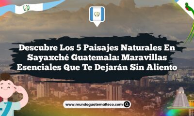 Descubre los 5 Paisajes Naturales en Sayaxché Guatemala: Maravillas Esenciales que Te Dejarán Sin Aliento