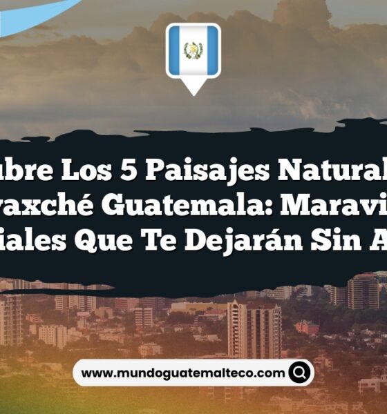 Descubre los 5 Paisajes Naturales en Sayaxché Guatemala: Maravillas Esenciales que Te Dejarán Sin Aliento