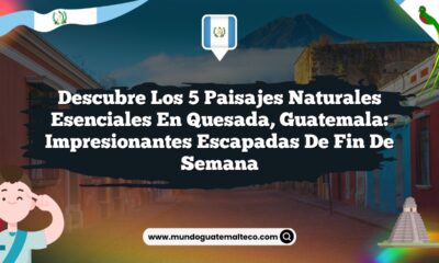 Descubre los 5 Paisajes Naturales Esenciales en Quesada, Guatemala: Impresionantes Escapadas de Fin de Semana