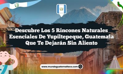 Descubre los 5 Rincones Naturales Esenciales de Yupiltepeque, Guatemala que Te Dejarán Sin Aliento