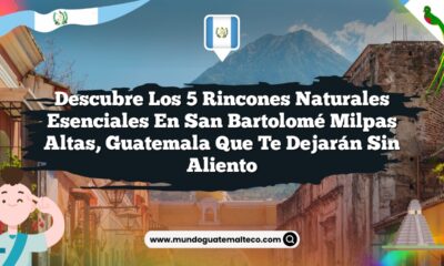 Descubre los 5 Rincones Naturales Esenciales en San Bartolomé Milpas Altas, Guatemala que Te Dejarán Sin Aliento