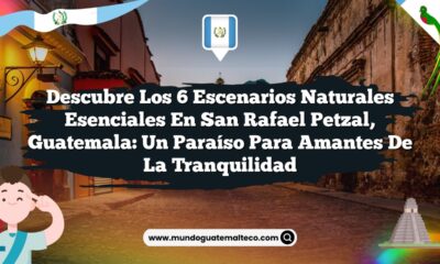 Imagen de Descubre los 6 Escenarios Naturales Esenciales en San Rafael Petzal, Guatemala: Un Paraíso para Amantes de la Tranquilidad Descubre los 6 Escenarios Naturales Esenciales en San Rafael Petzal, Guatemala: Un Paraíso para Amantes de la Tranquilidad