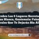 Descubre los 6 Lugares Secretos en Agua Blanca, Guatemala: Paisajes Naturales que Te Dejarán Sin Aliento