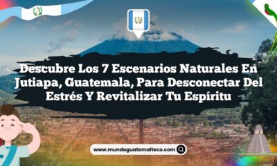 Descubre los 7 Escenarios Naturales en Jutiapa, Guatemala, para Desconectar del Estrés y Revitalizar tu Espíritu