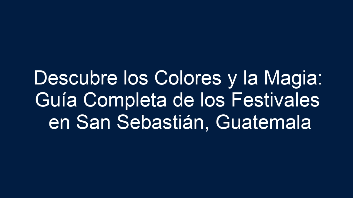 Descubre los Colores y la Magia: Guía Completa de los Festivales en San Sebastián, Guatemala - 7