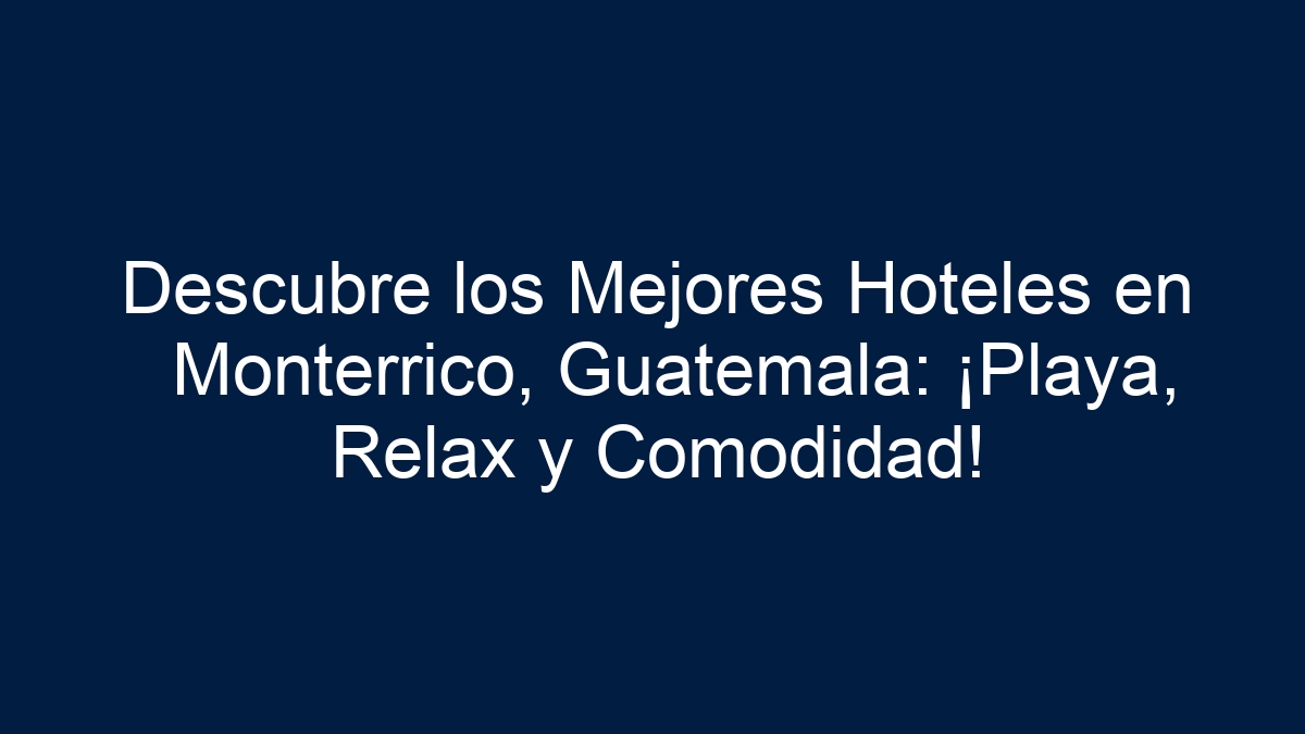Descubre los Mejores Hoteles en Monterrico, Guatemala: ¡Playa, Relax y Comodidad! - 1