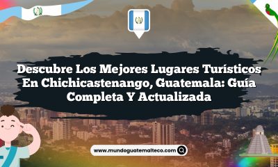 Descubre los Mejores Lugares Turísticos en Chichicastenango, Guatemala: Guía Completa y Actualizada
