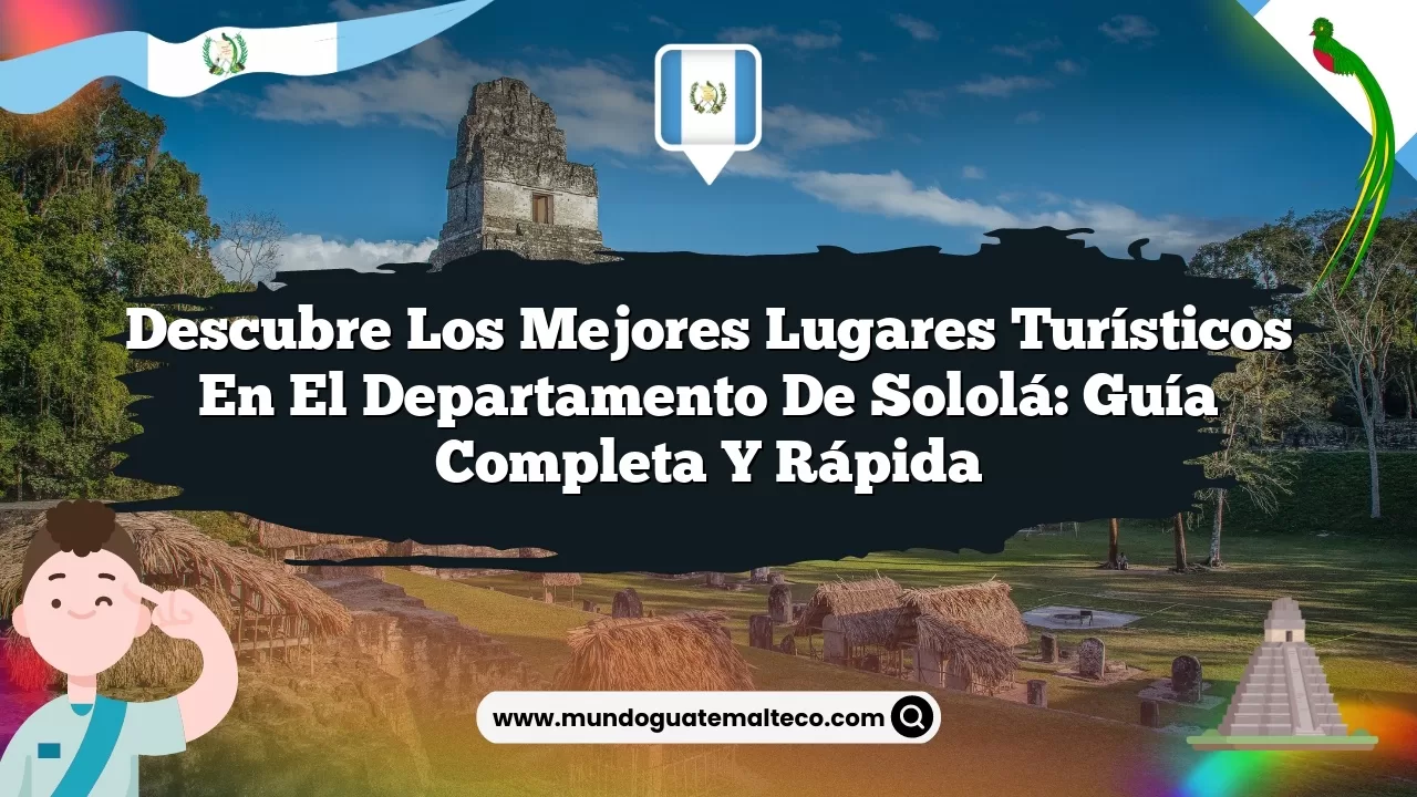 Imagen de Descubre los Mejores Lugares Turísticos en el Departamento de Sololá: Guía Completa y Rápida Descubre los Mejores Lugares Turísticos en el Departamento de Sololá: Guía Completa y Rápida