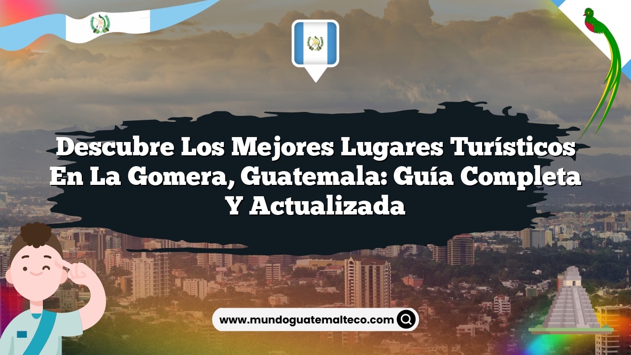 Imagen de Descubre los Mejores Lugares Turísticos en La Gomera, Guatemala: Guía Completa y Actualizada Descubre los Mejores Lugares Turísticos en La Gomera, Guatemala: Guía Completa y Actualizada