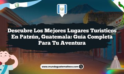 Descubre los Mejores Lugares Turísticos en Patzún, Guatemala: Guía Completa para Tu Aventura