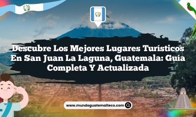 Descubre los Mejores Lugares Turísticos en San Juan La Laguna, Guatemala: Guía Completa y Actualizada