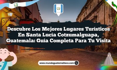 Descubre los Mejores Lugares Turísticos en Santa Lucía Cotzumalguapa, Guatemala: Guía Completa para Tu Visita