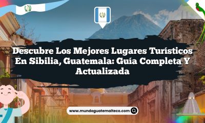 Descubre los Mejores Lugares Turísticos en Sibilia, Guatemala: Guía Completa y Actualizada