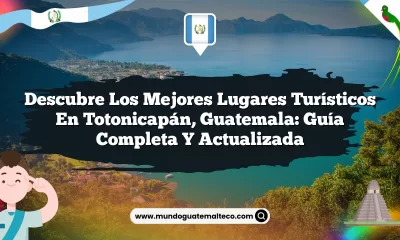 Descubre los Mejores Lugares Turísticos en Totonicapán, Guatemala: Guía Completa y Actualizada