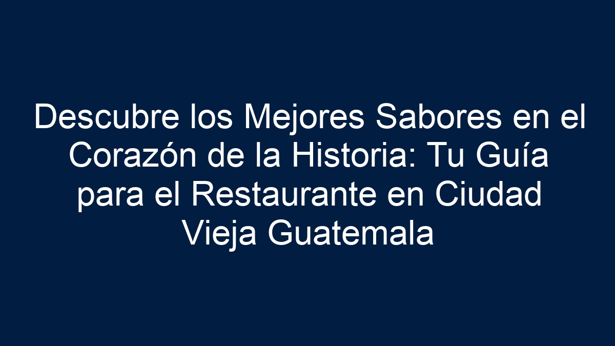 Descubre los Mejores Sabores en el Corazón de la Historia: Tu Guía para el Restaurante en Ciudad Vieja Guatemala - 21