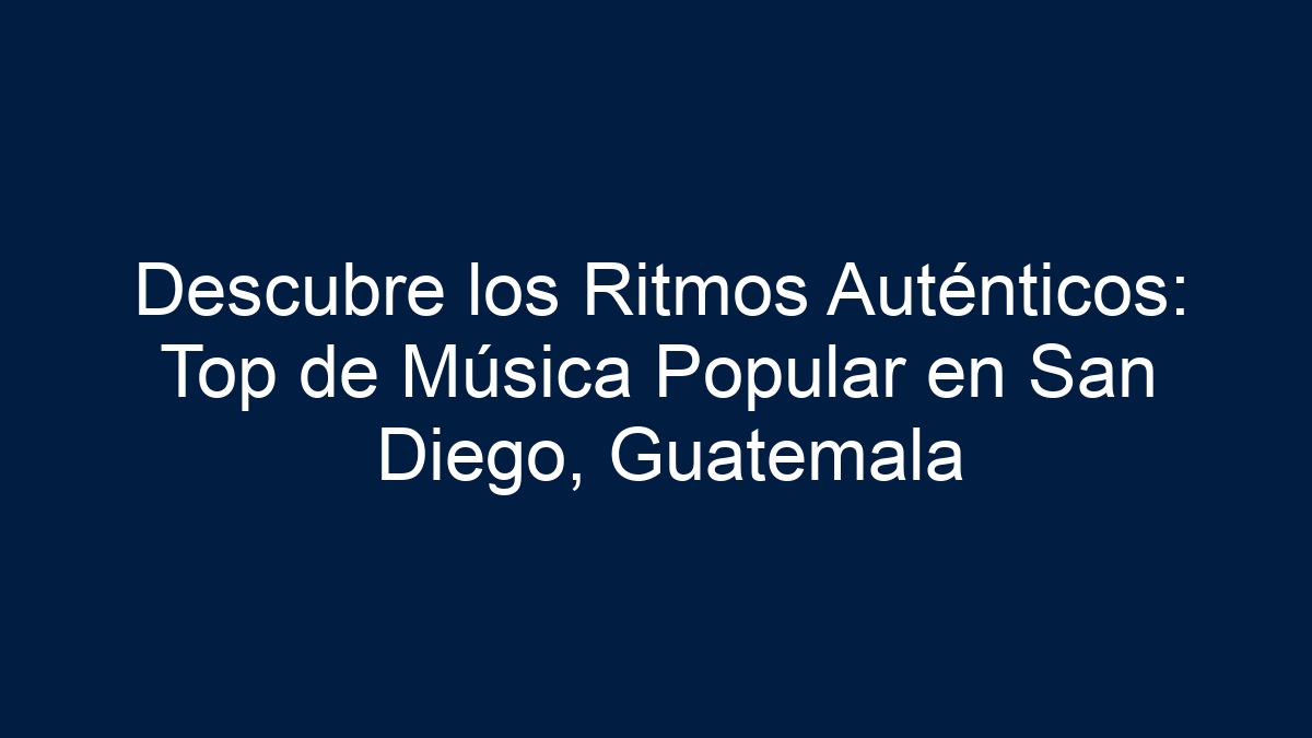 Descubre los Ritmos Auténticos: Top de Música Popular en San Diego, Guatemala - 1