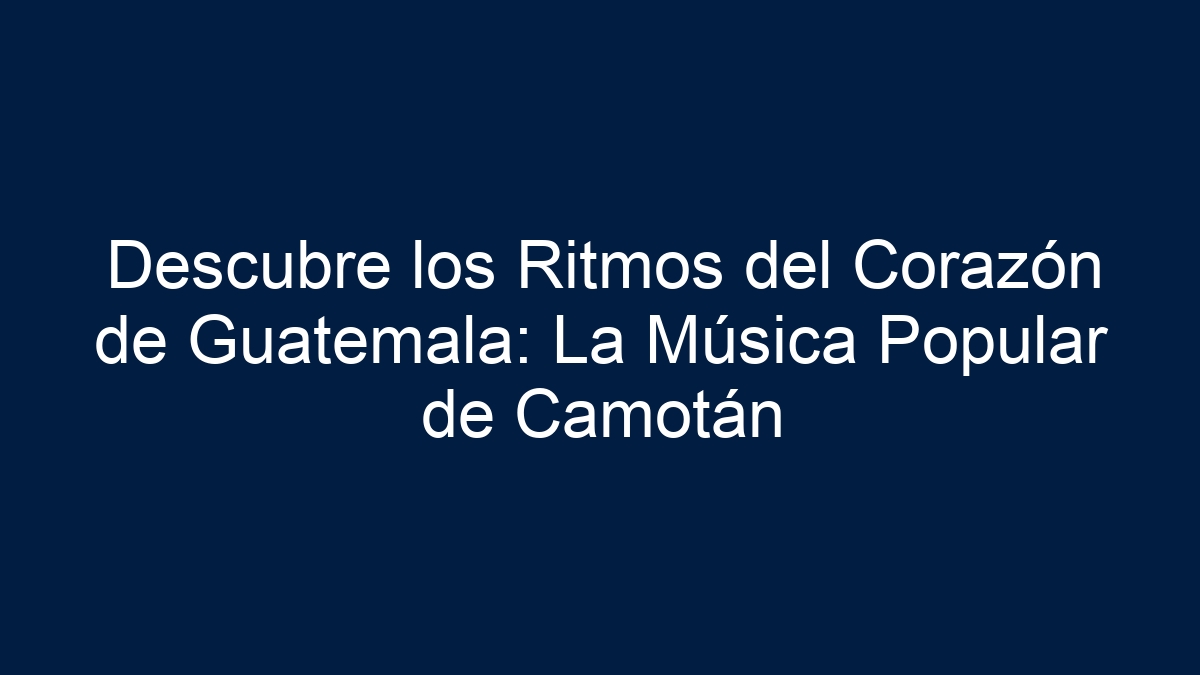 Descubre los Ritmos del Corazón de Guatemala: La Música Popular de Camotán - 11