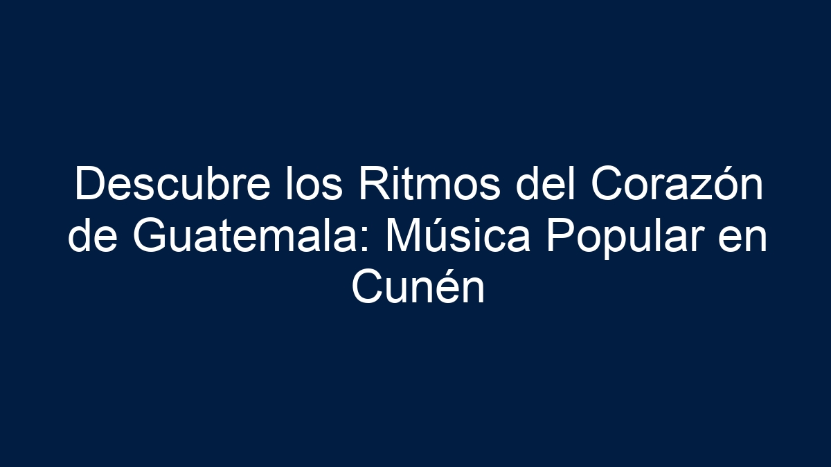Descubre los Ritmos del Corazón de Guatemala: Música Popular en Cunén - 15