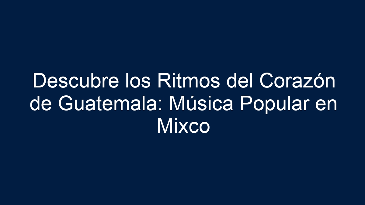 Descubre los Ritmos del Corazón de Guatemala: Música Popular en Mixco - 11