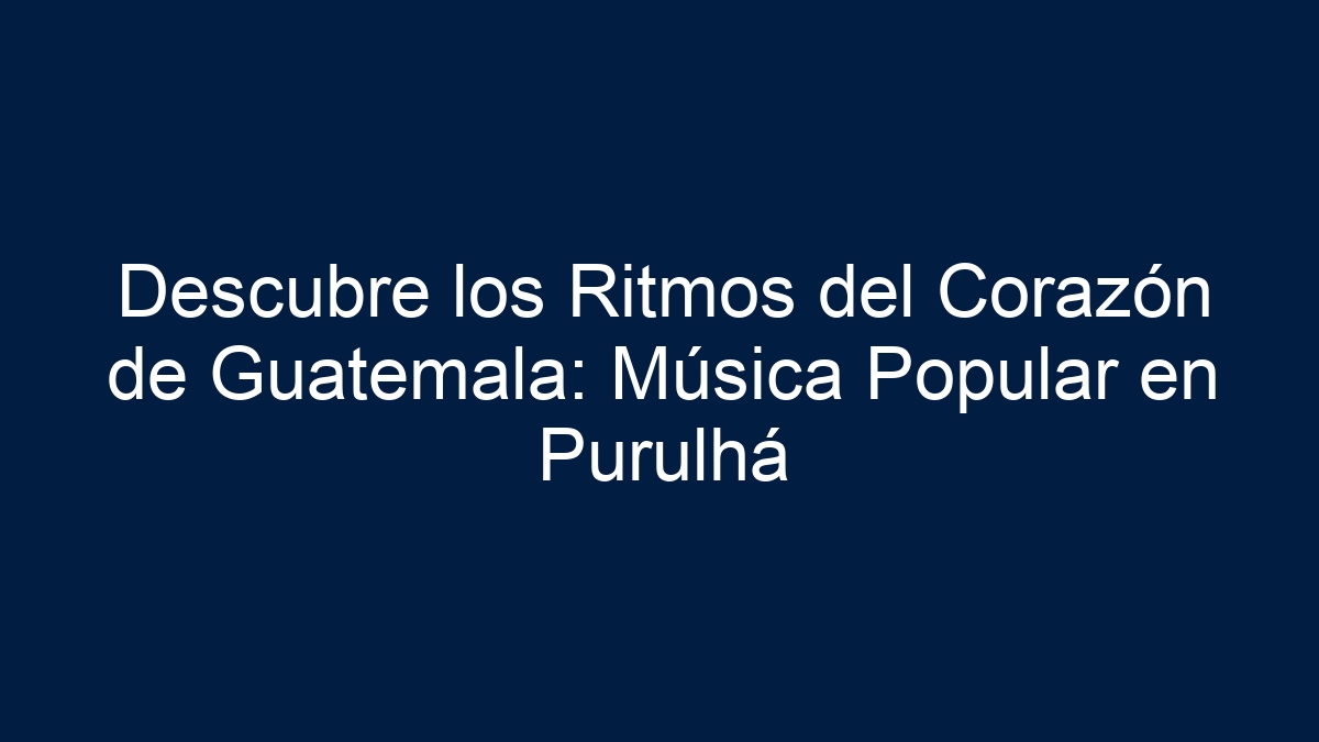 Descubre los Ritmos del Corazón de Guatemala: Música Popular en Purulhá - 9