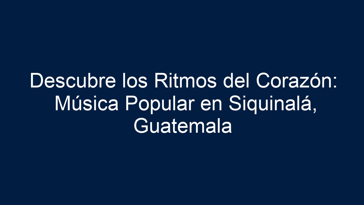 Descubre los Ritmos del Corazón: Música Popular en Siquinalá, Guatemala - 13