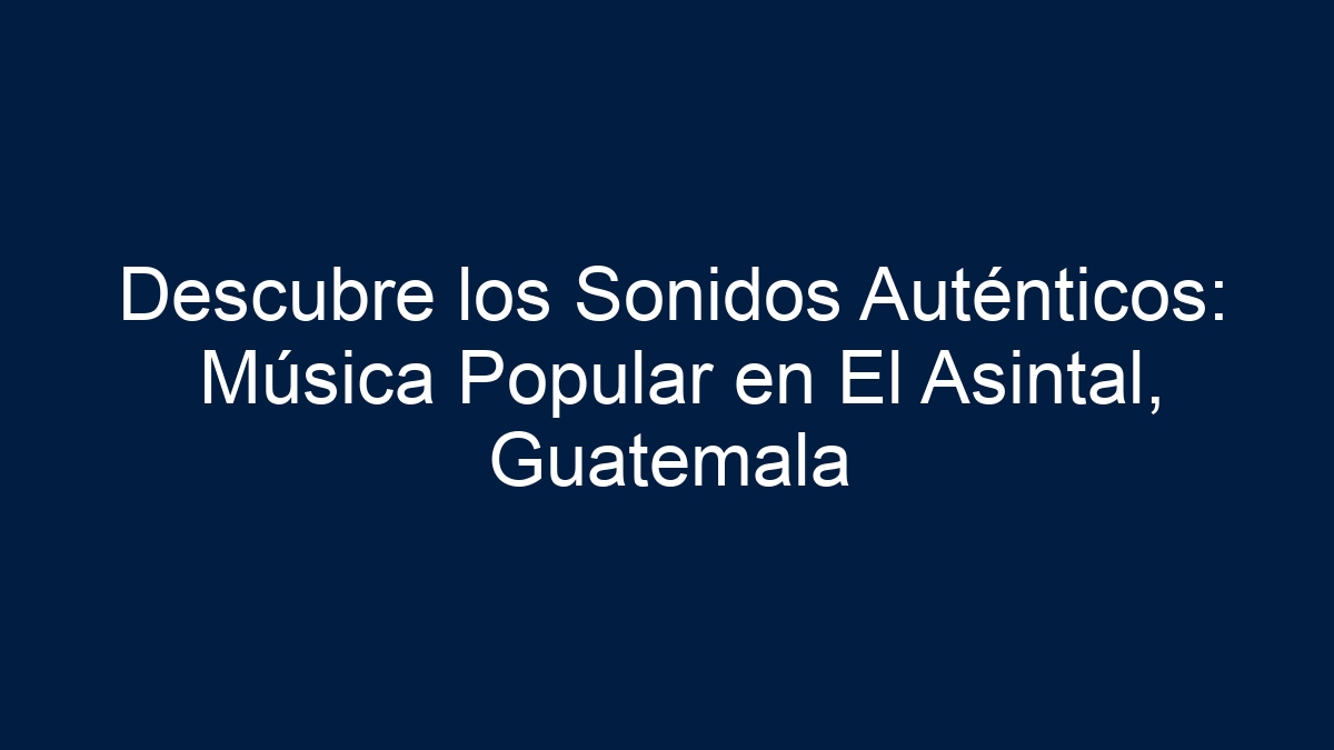 Descubre los Sonidos Auténticos: Música Popular en El Asintal, Guatemala - 13