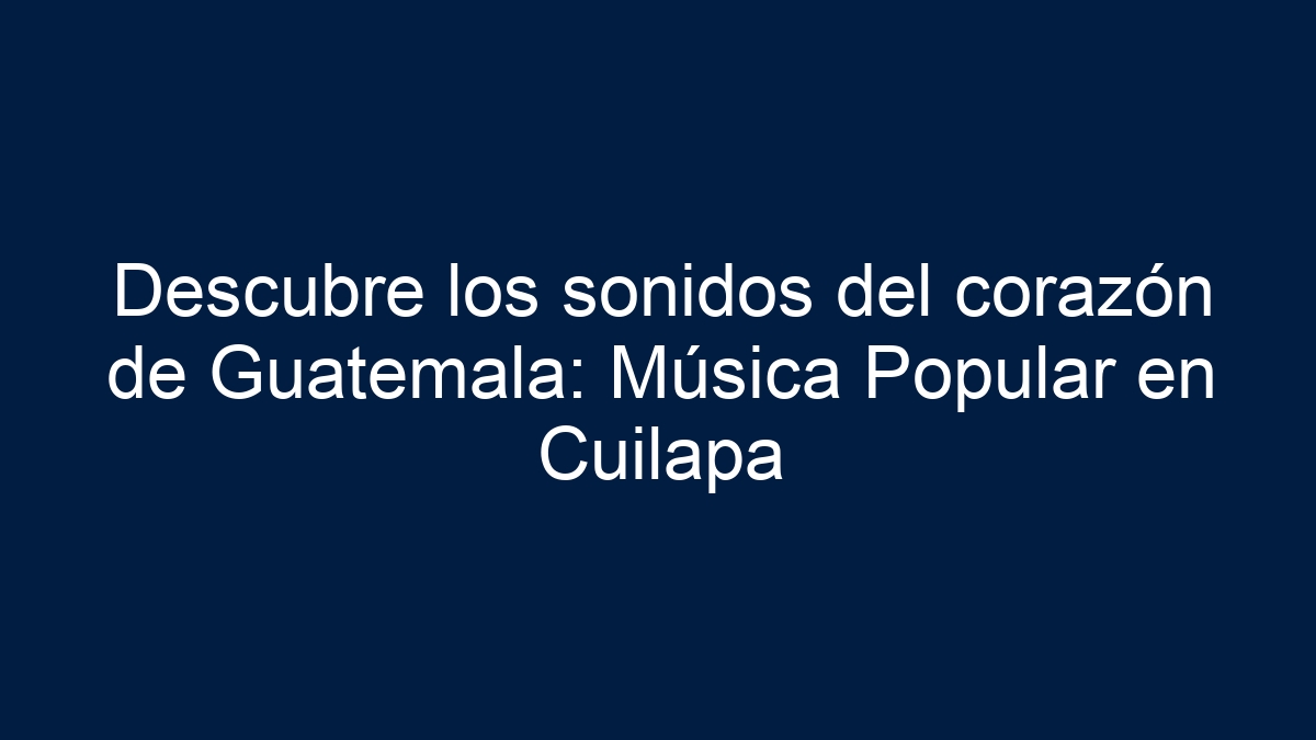 Descubre los sonidos del corazón de Guatemala: Música Popular en Cuilapa - 11