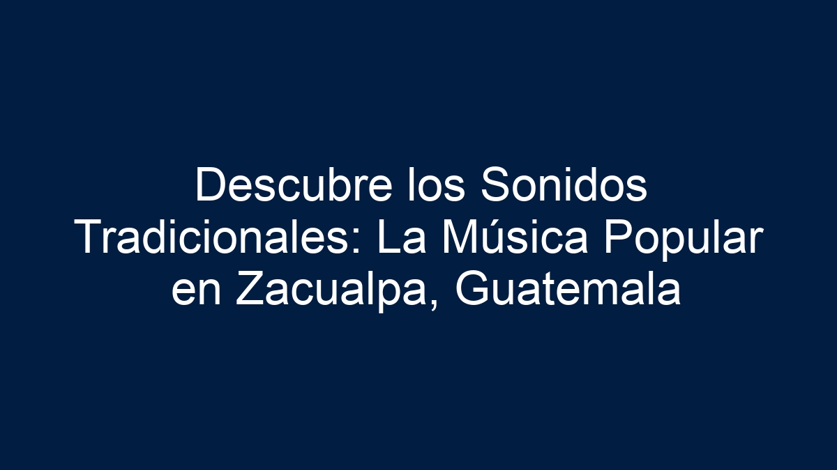 Descubre los Sonidos Tradicionales: La Música Popular en Zacualpa, Guatemala - 11