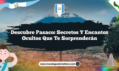 Descubre Pasaco: Secretos y Encantos Ocultos que Te Sorprenderán