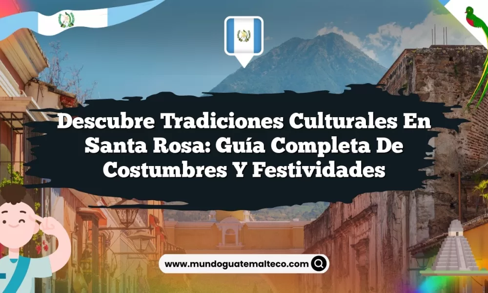 Descubre Tradiciones Culturales en Santa Rosa: Guía Completa de Costumbres y Festividades