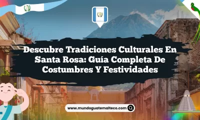 Descubre Tradiciones Culturales en Santa Rosa: Guía Completa de Costumbres y Festividades