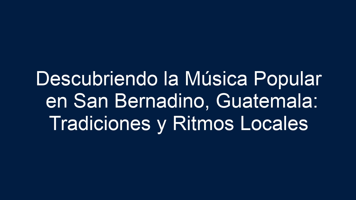 Descubriendo la Música Popular en San Bernadino, Guatemala: Tradiciones y Ritmos Locales - 19