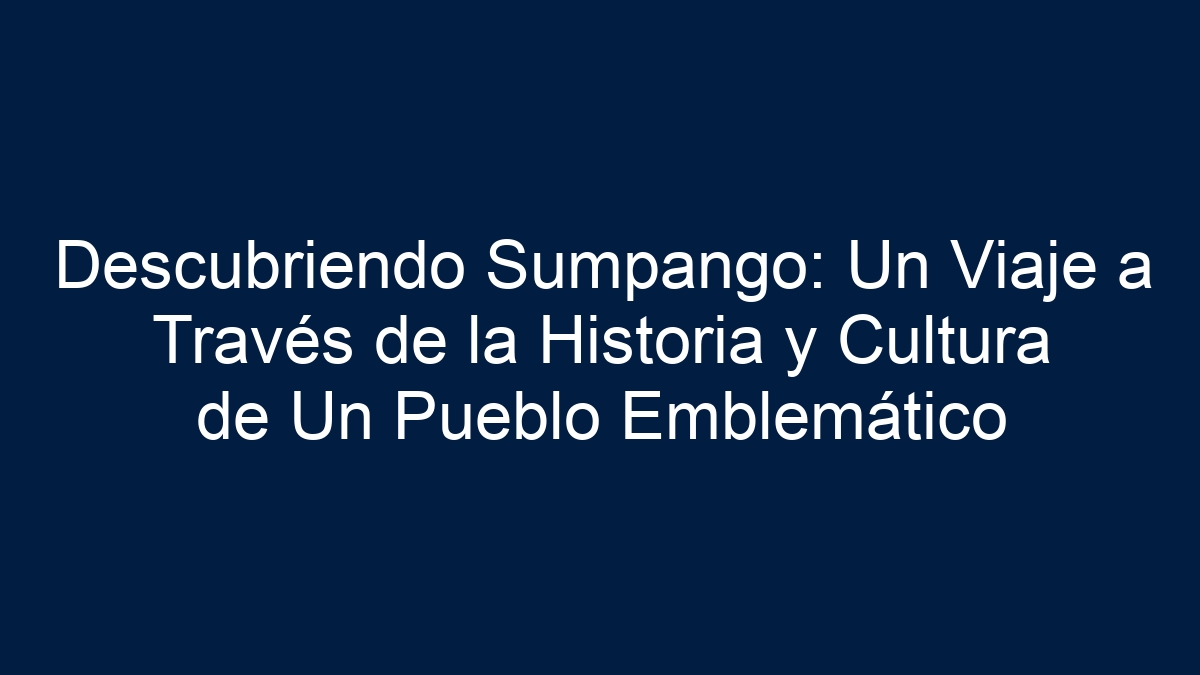 Descubriendo Sumpango: Un Viaje a Través de la Historia y Cultura de Un Pueblo Emblemático - 1