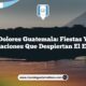 Dolores Guatemala: Fiestas y Celebraciones que Despiertan el Espíritu