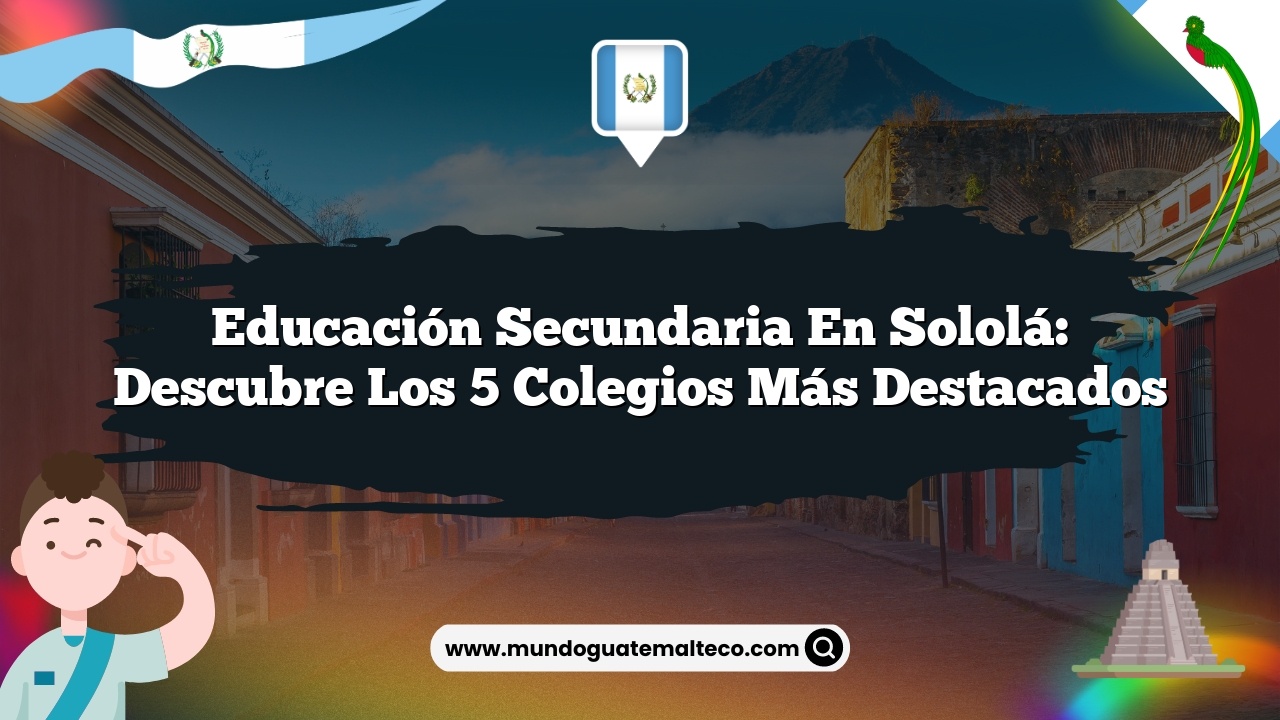 Imagen de Educación secundaria en Sololá: Descubre los 5 colegios más destacados Educación secundaria en Sololá: Descubre los 5 colegios más destacados