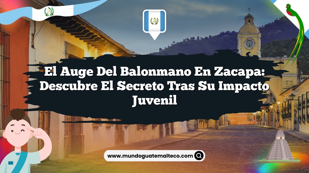 El auge del balonmano en Zacapa: descubre el secreto tras su impacto juvenil