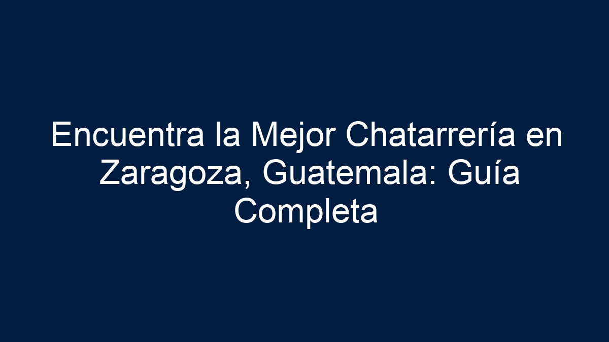 Encuentra la Mejor Chatarrería en Zaragoza, Guatemala: Guía Completa - 21