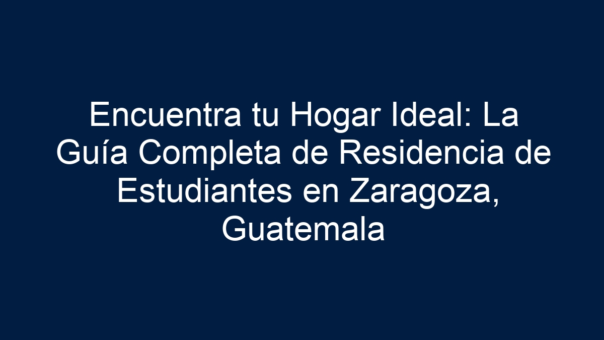 Encuentra tu Hogar Ideal: La Guía Completa de Residencia de Estudiantes en Zaragoza, Guatemala - 21