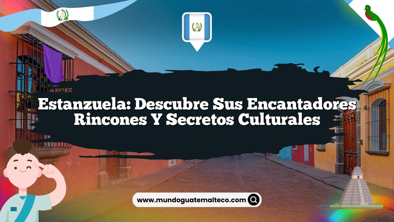 Estanzuela: Descubre sus Encantadores Rincones y Secretos Culturales