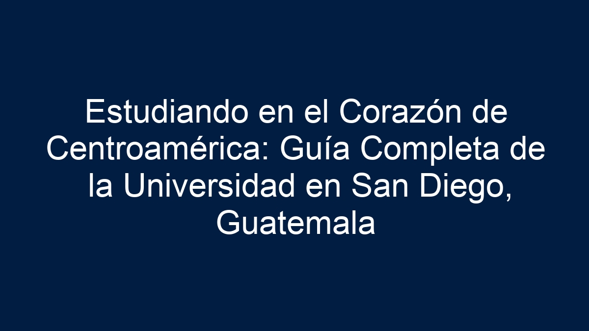 Estudiando en el Corazón de Centroamérica: Guía Completa de la Universidad en San Diego, Guatemala - 17